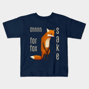 Oh For Fox Sake Kids T-Shirt